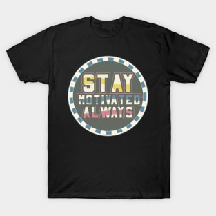 Stay Motivated Always Motivational T-Shirt